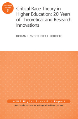 Critical Race Theory in Higher Education: 20 Years of Theoretical and Research Innovations: ASHE Higher Education Report, Volume 41, Number 3 (J-B ASHE Higher Education Report Series
