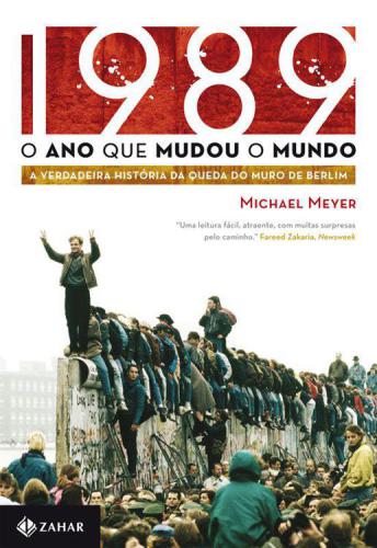 1989 - O ano que mudou o mundo - a verdadeira história da queda do muro de Berlim