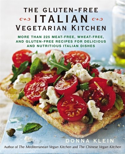 The Gluten-Free Italian Vegetarian Kitchen: More Than 225 Meat-Free, Wheat-Free, and Gluten-Free Recipes for Delicious and N utricious Italian Dishes
