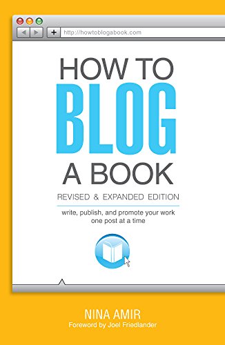 How to Blog a Book Revised and Expanded Edition: Write, Publish, and Promote Your Work One Post at a Time