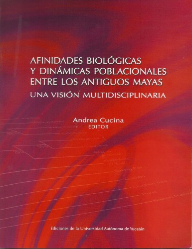 Afinidades biológicas y dinámicas poblacionales entre los antiguos mayas. Una visión multidisciplinaria