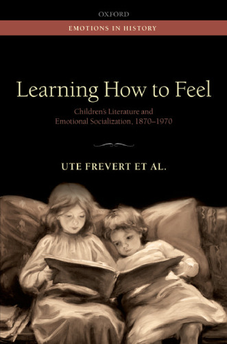 Learning How to Feel: Children's Literature and the History of Emotional Socialization, 1870-1970