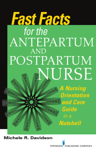 Fast Facts for the Antepartum and Postpartum Nurse: A Nursing Orientation and Care Guide in a Nutshell