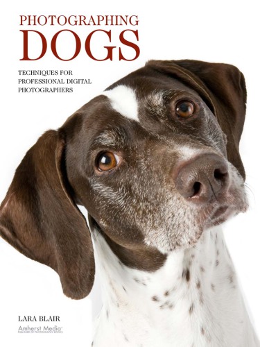 Photographing Dogs Techniques for Professional Digital Photographers