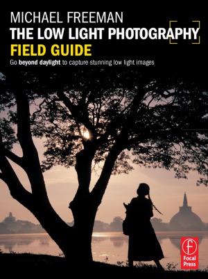 The Low Light Photography Field Guide  The essential guide to getting perfect images in challenging light