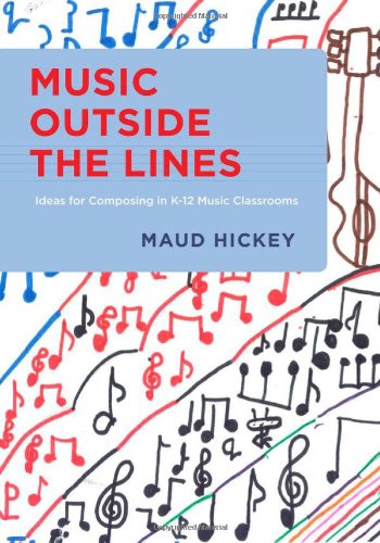 Music Outside the Lines: Ideas for Composing in K-12 Music Classrooms