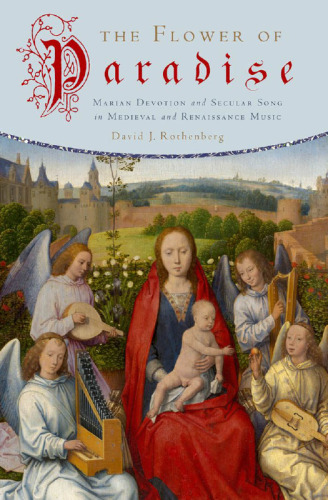 The Flower of Paradise: Marian Devotion and Secular Song in Medieval and Renaissance Music