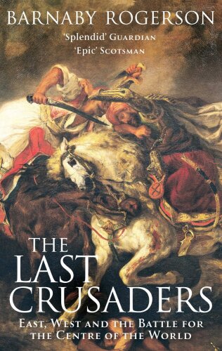 The Last Crusaders: East, West, and the Battle for the Center of the World