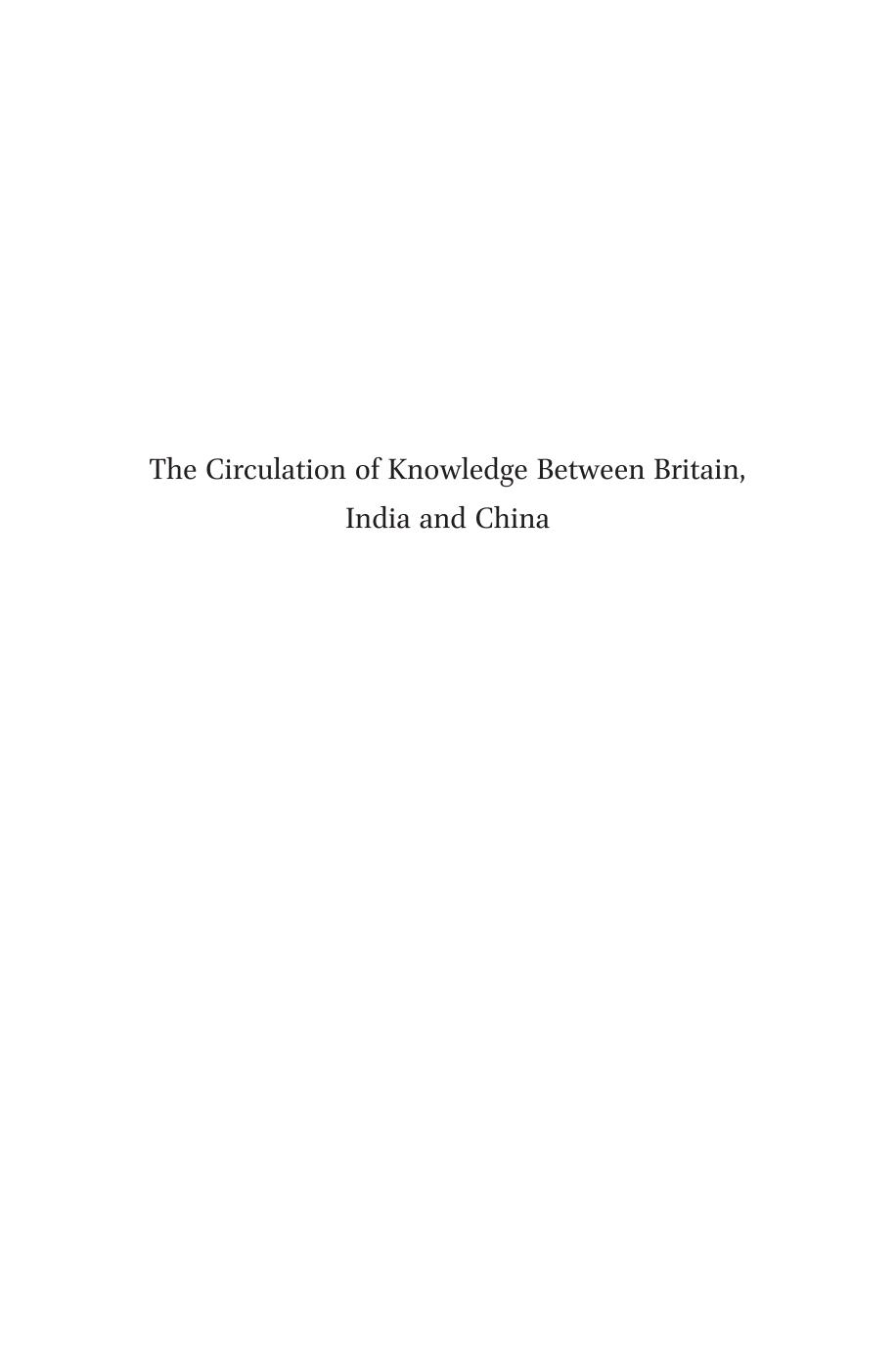 The Circulation of Knowledge Between Britain, India and China : The Early-Modern World to the Twentieth Century