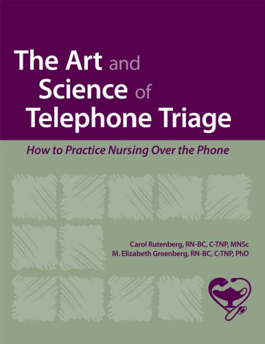 The art and science of telephone triage : how to practice nursing over the phone