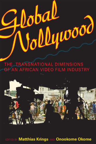 Global Nollywood: The Transnational Dimensions of an African Video Film Industry