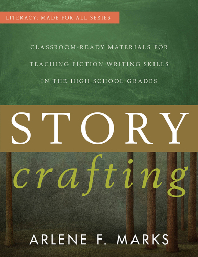 Story Crafting: Classroom-Ready Materials for Teaching Fiction Writing Skills in the High School Grades