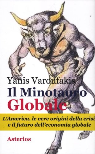 Il minotauro globale. America, le vere origini della crisi e il futuro dell'economia globale