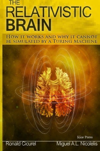 The Relativistic Brain: How it works and why it cannot be simulated by a Turing machine