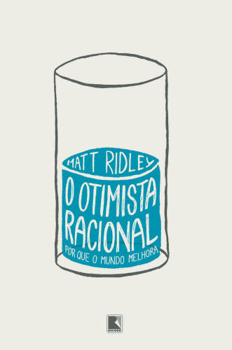 O Otimista Racional - Por Que o Mundo Melhora