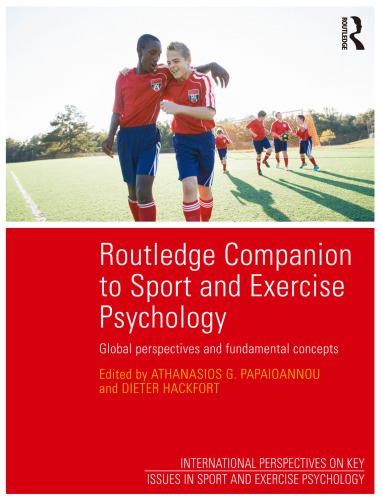 Routledge Companion to Sport and Exercise Psychology: Global perspectives and fundamental concepts