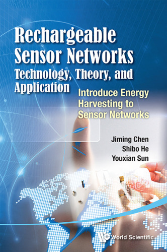 Rechargeable Sensor Networks : Technology, Theory, and Application: Introduce Energy Harvesting to Sensor Networks