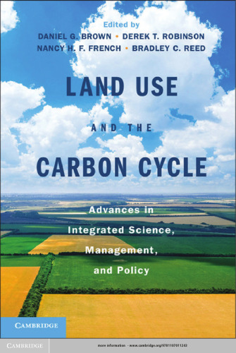 Land Use and the Carbon Cycle: Advances in Integrated Science, Management, and Policy