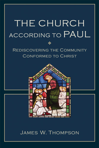 The Church according to Paul: Rediscovering the Community Conformed to Christ