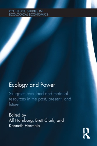 Ecology and Power : Struggles over Land and Material Resources in the Past, Present and Future