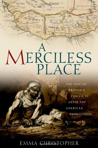 A Merciless Place: The Fate of Britain's Convicts after the American Revolution