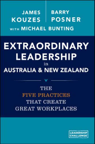 Extraordinary Leadership in Australia and New Zealand: The Five Practices that Create Great Workplaces