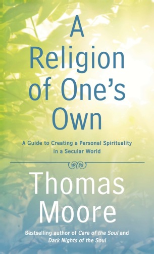 A Religion of One's Own: A Guide to Creating a Personal Spirituality in a Secular World