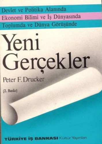 Yeni gerçekler : devlet ve politika alanında ekonomi bilimi ve iş dünyasında toplumda ve dünya görüşünde