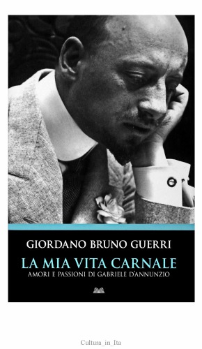 La mia vita carnale. Amori e passioni di Gabriele d'Annunzio