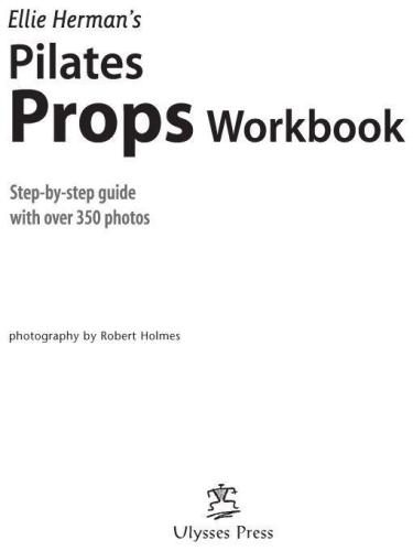 Ellie Herman's Pilates Props Workbook  Illustrated Step-by-Step Guide