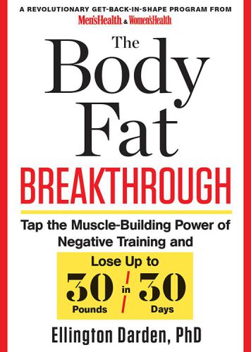 The Body Fat Breakthrough  Tap the Muscle-Building Power of Negative Training and Lose Up to 30 Pounds in 30 days!