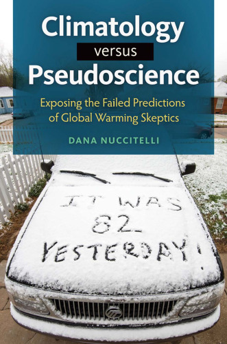 Climatology versus Pseudoscience: Exposing the Failed Predictions of Global Warming Skeptics