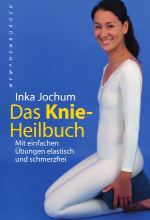 Das Knie-Heilbuch Mit einfachen Übungen elastisch und schmerzfrei