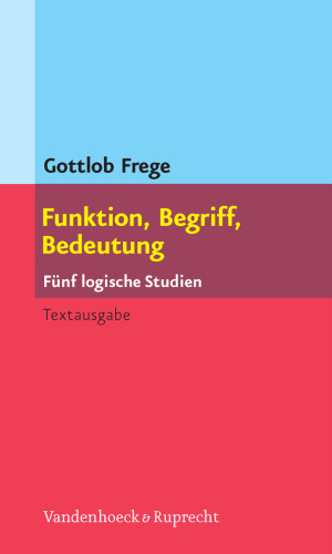 Funktion, Begriff, Bedeutung. Fünf logische Studien. Herausgegeben und eingeleitet von Günther Patzig