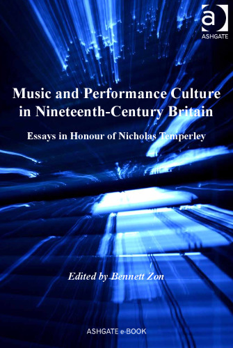 Music and Performance Culture in Nineteenth-Century Britain: Essays in Honour of Nicholas Temperley