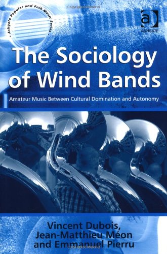 The Sociology of Wind Bands: Amateur Music Between Cultural Domination and Autonomy