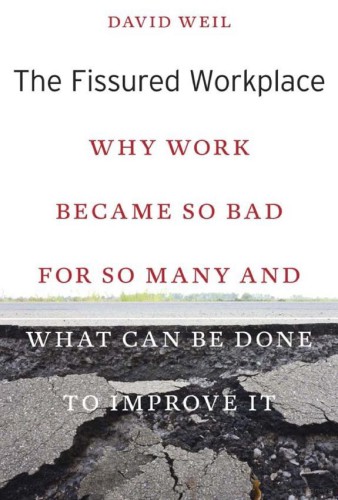 The Fissured Workplace: Why Work Became So Bad for So Many and What Can Be Done To Improve It
