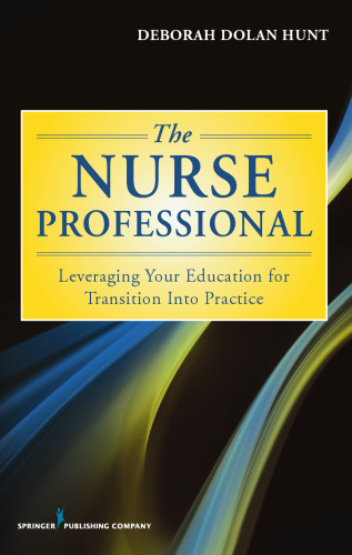 The Nurse Professional: Leveraging Your Education for Transition Into Practice