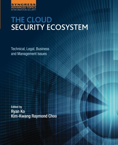 The Cloud Security Ecosystem: Technical, Legal, Business and Management Issues