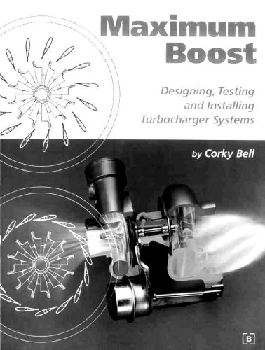 Maximum Boost: Designing, Testing, and Installing Turbocharger Systems