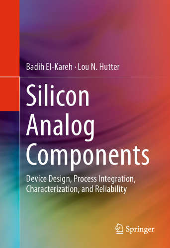 Silicon Analog Components: Device Design, Process Integration, Characterization, and Reliability