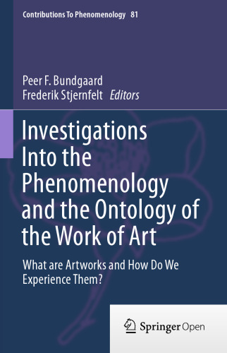Investigations Into the Phenomenology and the Ontology of the Work of Art: What are Artworks and How Do We Experience Them?