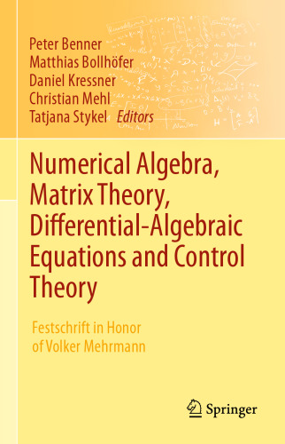 Numerical Algebra, Matrix Theory, Differential-Algebraic Equations and Control Theory: Festschrift in Honor of Volker Mehrmann