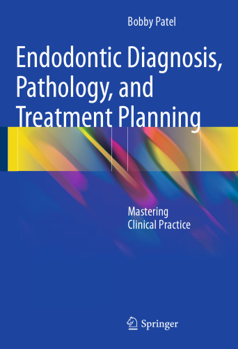 Endodontic Diagnosis, Pathology, and Treatment Planning: Mastering Clinical Practice