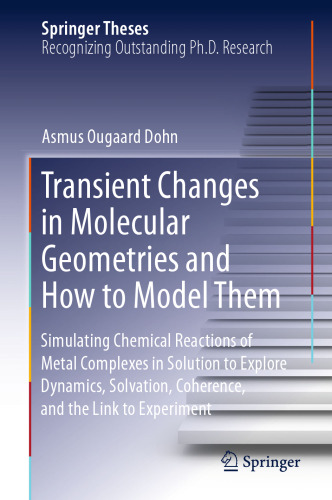 Transient Changes in Molecular Geometries and How to Model Them: Simulating Chemical Reactions of Metal Complexes in Solution to Explore Dynamics, Solvation, Coherence, and the Link to Experiment
