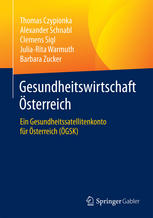 Gesundheitswirtschaft Österreich: Ein Gesundheitssatellitenkonto für Österreich (ÖGSK)