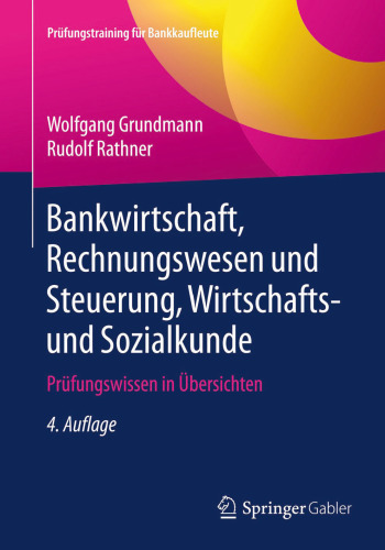 Bankwirtschaft, Rechnungswesen und Steuerung, Wirtschafts- und Sozialkunde: Prüfungswissen in Übersichten