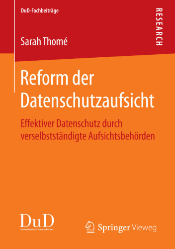 Reform der Datenschutzaufsicht: Effektiver Datenschutz durch verselbstständigte Aufsichtsbehörden