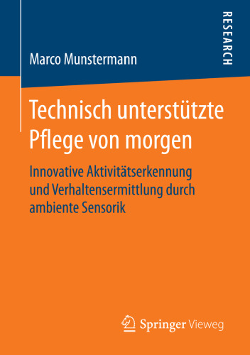 Technisch unterstützte Pflege von morgen: Innovative Aktivitätserkennung und Verhaltensermittlung durch ambiente Sensorik