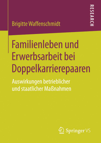 Familienleben und Erwerbsarbeit bei Doppelkarrierepaaren: Auswirkungen betrieblicher und staatlicher Maßnahmen